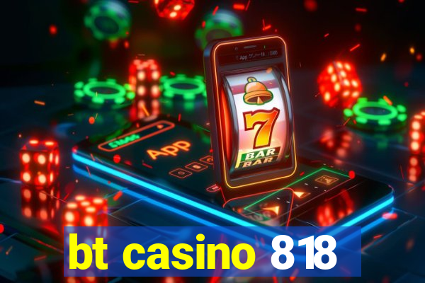 bt casino 818